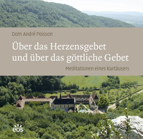 Über das Herzensgebet und über das göttliche Gebet - Meditationen eines Kartäusers Religion & Esotericism