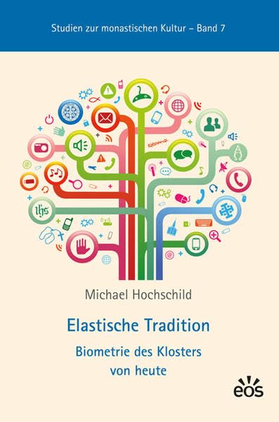 Elastische Tradition - Biometrie des Klosters von heute (Studien zur monastischen Kultur) Religion & Esotericism