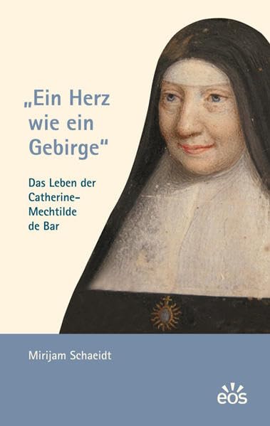 Ein Herz wie ein Gebirge - Das Leben der Catherine-Mechtilde de Bar Natural Sciences