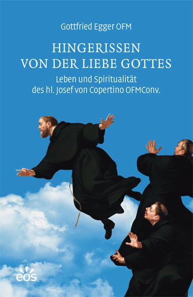 Hingerissen von der Liebe Gottes - Leben und Spiritualität des hl. Josef von Copertino OFMConv. Politics & Society