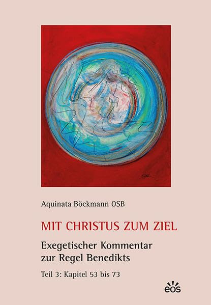 Mit Christus zum Ziel. Exegetischer Kommentar zur Regel Benedikts. Teil 3: Kapitel 53 bis 73 Religion & Esotericism