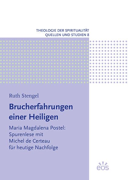 Brucherfahrungen einer Heiligen: Maria Magdalena Postel: Spurenlese mit Michel de Certeau für heutige Nachfolge (Theologie der Spiritualität: Quellen und Studien) Film, Art & Culture