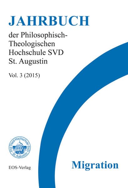 Jahrbuch der Philosophisch-Theologischen Hochschule SVD St. Augustin Vol. 3 (2015): Migration Politics & History