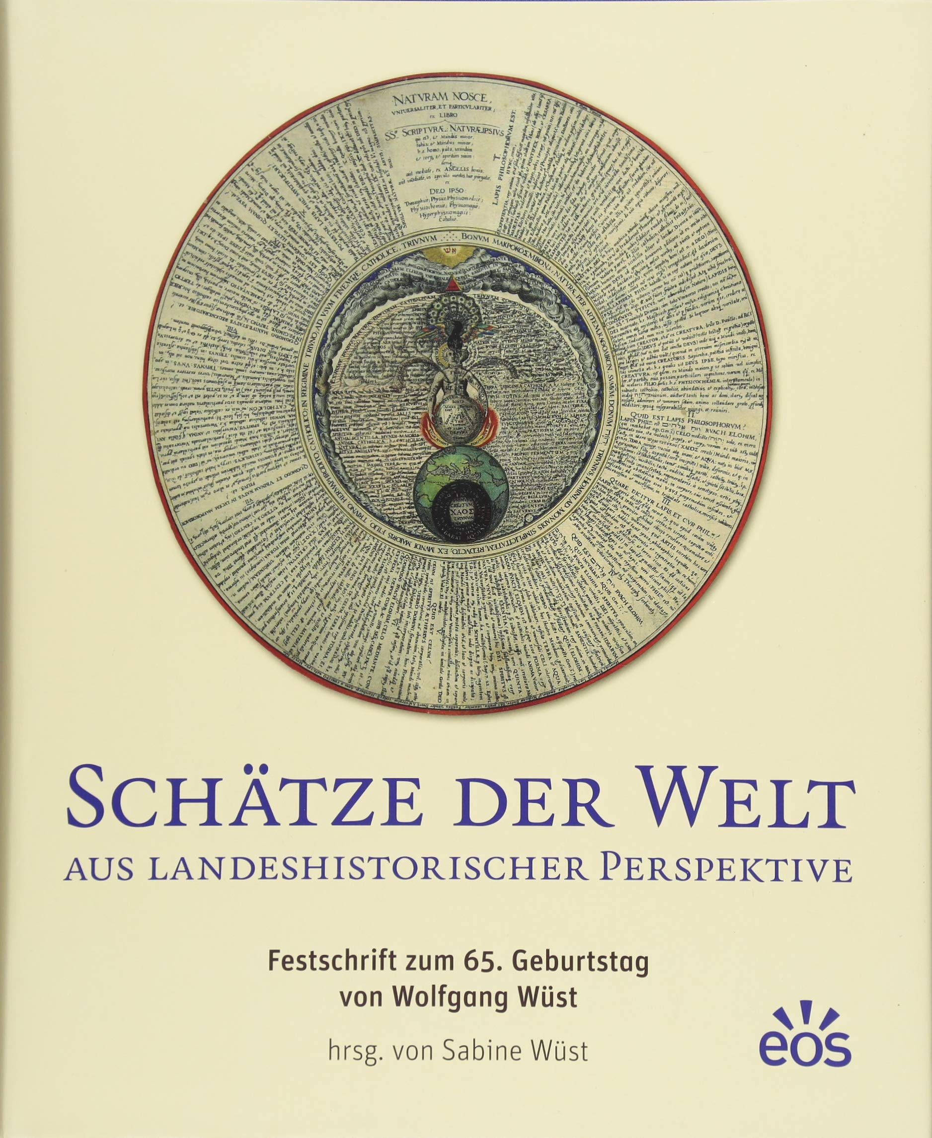 Schätze der Welt aus landeshistorischer Perspektive: Festschrift zum 65. Geburtstag von Wolfgang Wüst Politics & History