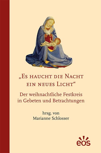 Es haucht die Nacht ein neues Licht - Der weihnachtliche Festkreis in Gebeten und Betrachtungen Religion & Esotericism