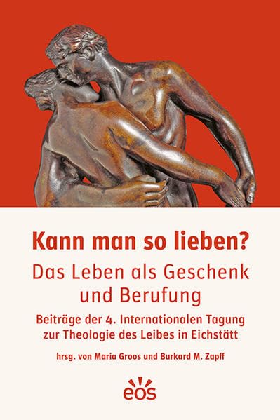 Kann man so lieben? Das Leben als Geschenk und Berufung Religion & Esotericism