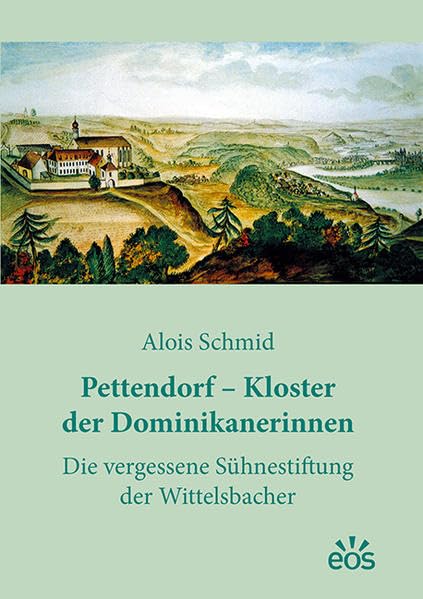Pettendorf - Kloster der Dominikanerinnen: Die vergessene Sühnestiftung der Wittelsbacher Natural Sciences