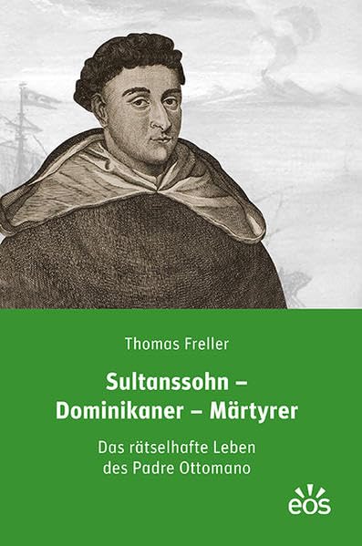 Sultanssohn - Dominikaner - Märtyrer: Das rätselhafte Leben des Padre Ottomano Politics & History