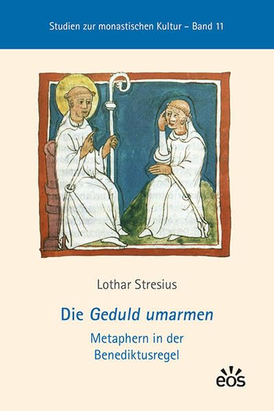 Die Geduld umarmen: Metaphern in der Benediktusregel (Studien zur monastischen Kultur) Religion & Esotericism