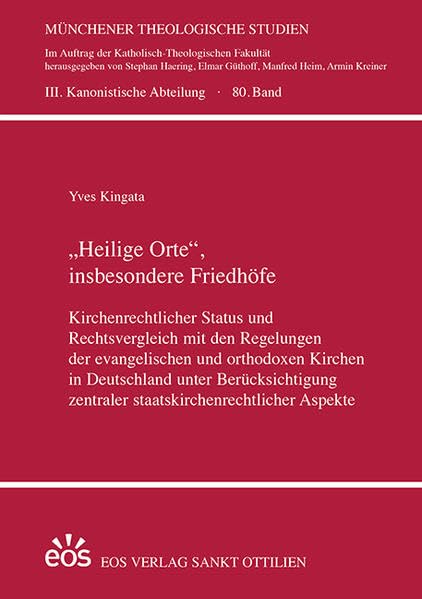 "Heilige Orte", insbesondere Friedhöfe: Kirchenrechtlicher Status und Rechtsvergleich mit den Regelungen der evangelischen und orthodoxen Kirchen in ... Studien: III. Kanonistische Abteilung) Law