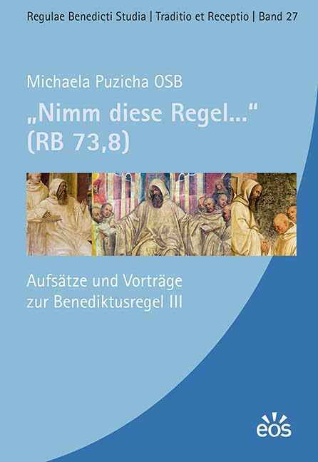 Nimm diese Regel ... (RB 73,8): Aufsätze und Vorträge zur Benedictusregel III (Regulae Benedicti Studia, Traditio et Receptio) Religion & Esotericism
