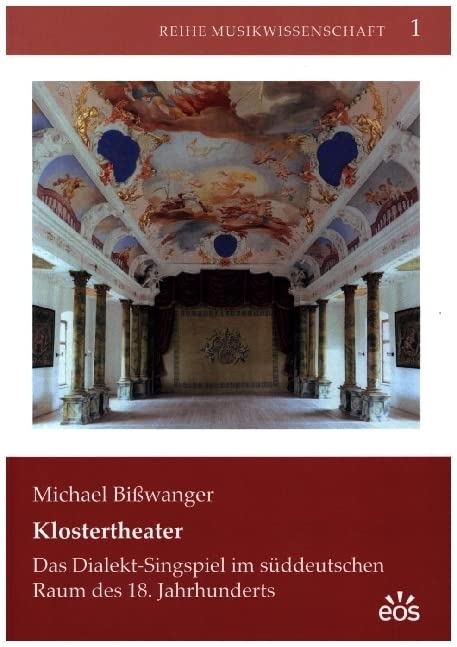Klostertheater: Das Dialekt-Singspiel im süddeutschen Raum des 18. Jahrhunderts (Reihe Musikwissenschaft) Arts & Music