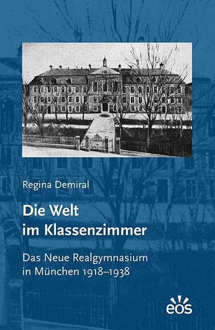 Die Welt im Klassenzimmer. Das Neue Realgymnasium in München 1918–1938 German history