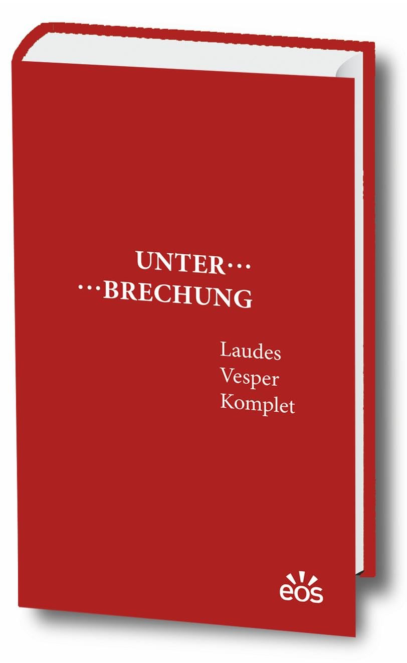 Unterbrechung Laudes - Vesper - Komplet: Stundenbuch mit neuer Psalmenübersetzung Religion & Esotericism