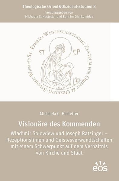 Visionäre des Kommenden Wladimir Solowjew und Joseph Ratzinger - Rezeptionslinien und Geistesverwandtschaften mit einem Schwerpunkt auf dem Verhältnis von Kirche und Staat Religion & Esotericism