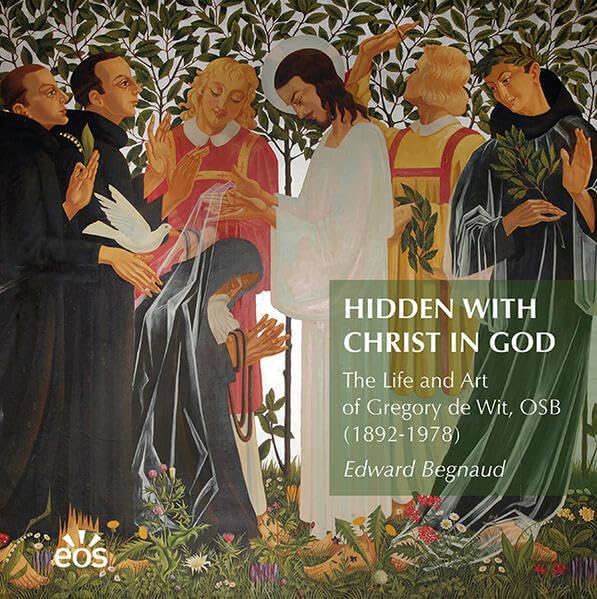 Hidden with Christ in God. The Life and Art of Dom Gregory de Wit, OSB (1892-1978) Film, Art & Culture
