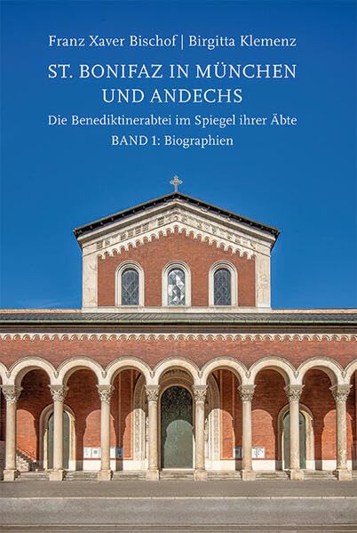 St. Bonifaz in München und Andechs. Die Benediktinerabtei im Spiegel ihrer Äbte. Band 1: Biographien Natural Sciences