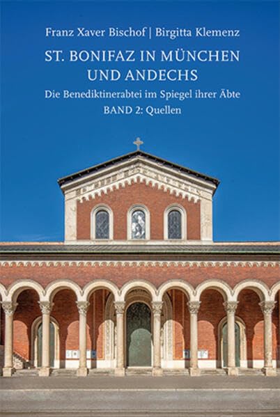 St. Bonifaz in München und Andechs. Die Benediktinerabtei im Spiegel ihrer Äbte Band 2: Quellen Natural Sciences