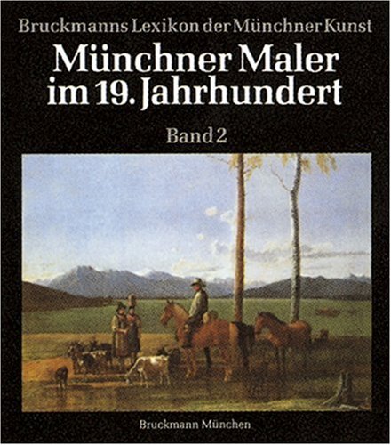 Münchner Maler im 19./20. Jahrhundert. Lexikon der Münchner Kunst: Münchner Maler im 19. Jahrhundert, 6 Bde., Bd.2, Gebhardt-Küstner Film, Art & Culture