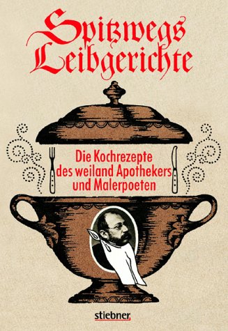 Spitzwegs Leibgerichte. Die Leibgerichte des weiland Apothekers und Malerpoeten Carl Spitzweg von ihm eigenhändig aufgeschrieben und illustriert. Books