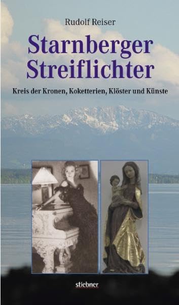 Starnberger Streiflichter. Kreis der Kronen, Koketterien, Klöster und Künste Politics & History