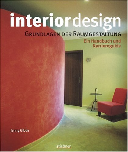 Interior design - Grundlagen der Raumgestaltung: Ein Handbuch und Karriereguide Architecture