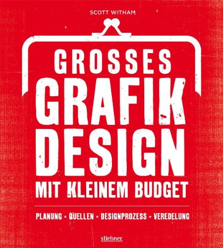 Großes Grafikdesign mit kleinem Budget: Planung, Quellen, Designprozess, Veredelung Film, Art & Culture