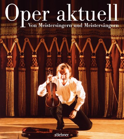 Oper aktuell. Jahrbuch der Bayerischen Staatsoper / 2004/2005: Von Meistersingern und Meistersängern: Von Meistersingern und Meistersängern. Anläßlich ... v. d. Intendanz der Bayerischen Staatsoper Arts & Music