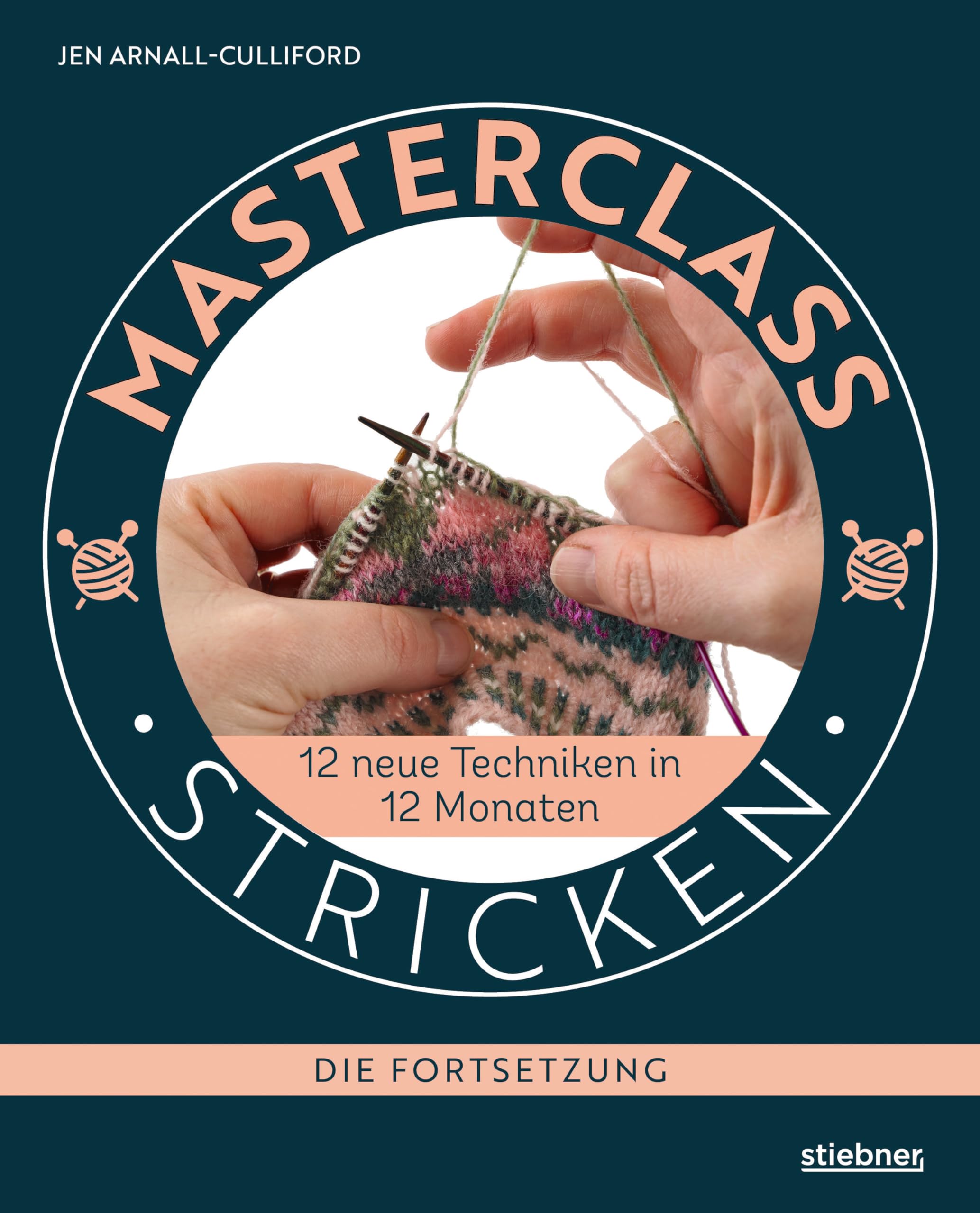 Masterclass Stricken - Die Fortsetzung.: 12 neue Techniken in 12 Monaten. Besondere Techniken beim Stricken lernen für Fortgeschrittene. Verkürzte ... Fair Isle und Lochmuster stricken uvm Hobbies & Crafts