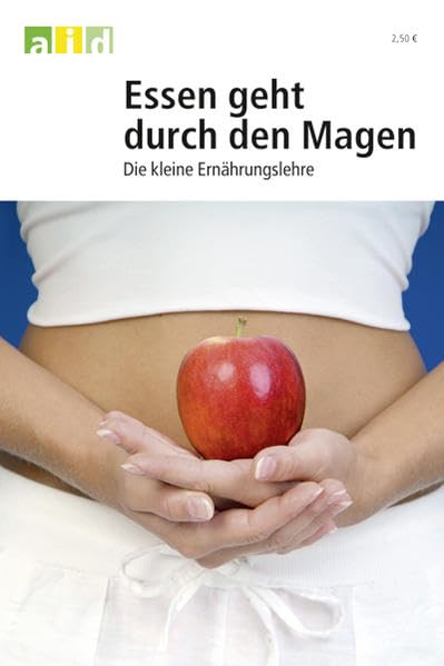 Essen geht durch den Magen - Die kleine Ernährungslehre Business & Technology