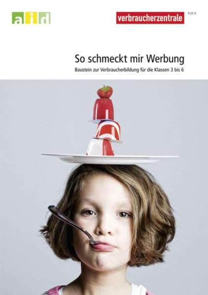 So schmeckt mir Werbung - Baustein zur Verbraucherbildung für die Klassen 3 - 6 Business & Technology
