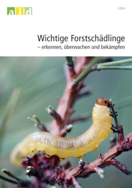 Wichtige Forstschädlinge - erkennen, überwachen und bekämpfen Natural Sciences