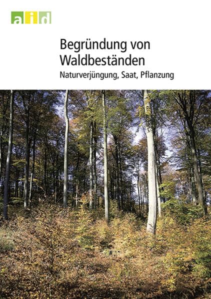 Begründung von Waldbeständen - Naturverjüngung, Saat, Pflanzung book