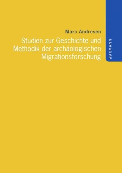 Studien zur Geschichte und Methodik der archäologischen Migrationsforschung: Diss. (Internationale Hochschulschriften) Natural Sciences