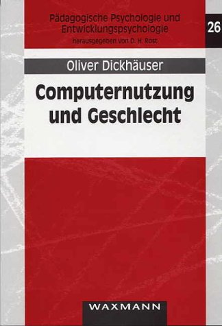Computernutzung und Geschlecht. Ein Erwartung-Wert-Modell. (Reihe Pädagogische Psychologie und Entwicklungspychologie Band 26): Ein Erwartung-Wert-Modell. Diss. Psychology