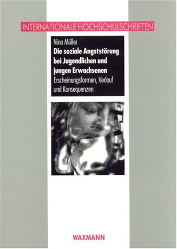 Die soziale Angststörung bei Jugendlichen und jungen Erwachsenen: Erscheinungsformen, Verlauf und Konsequenzen: Erscheinungsformen, Verlauf und Konsequenzen. Diss. Medicine