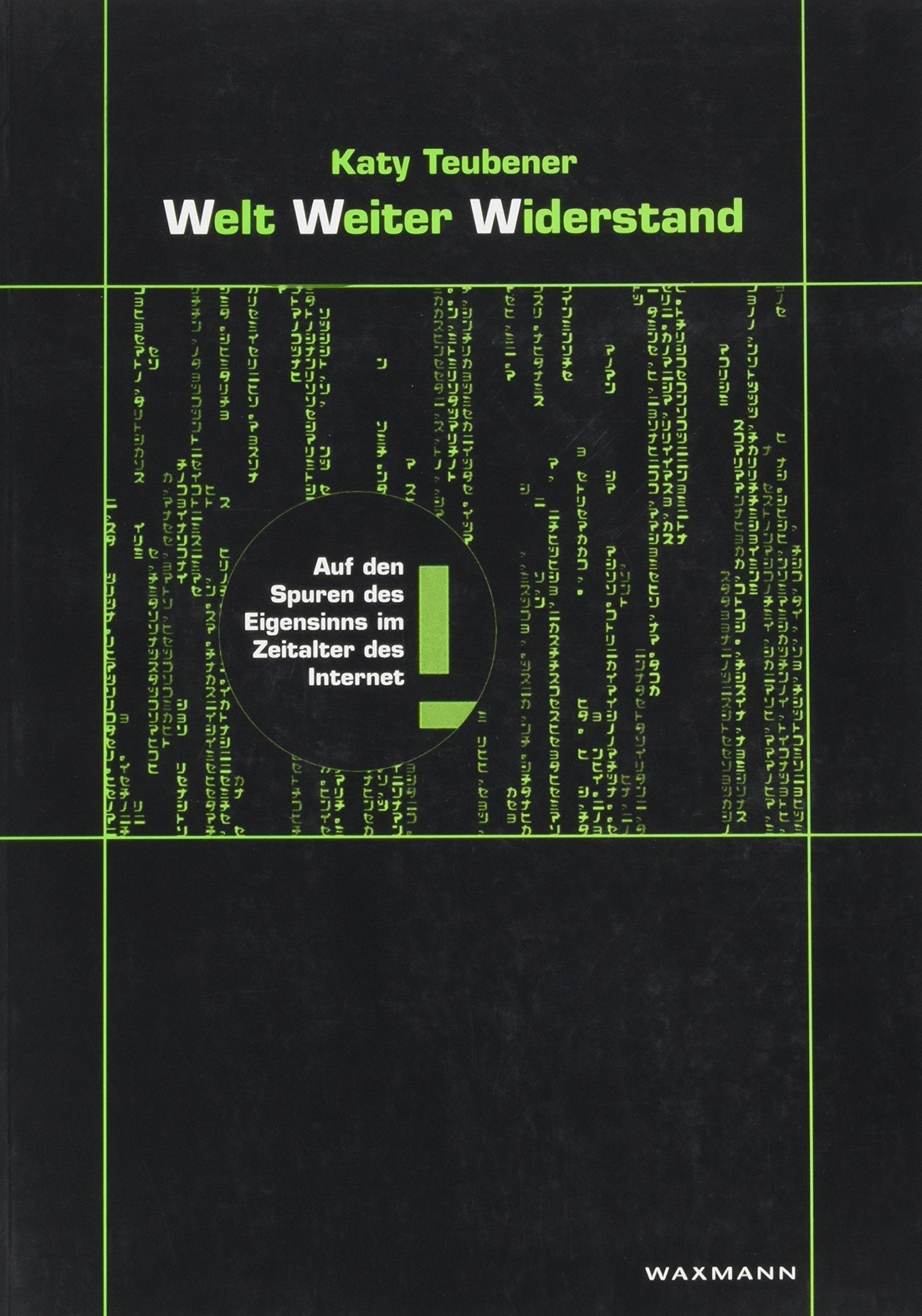 Welt Weiter Widerstand: Auf den Spuren des Eigensinns im Zeitalter des Internet: Auf den Spuren des Eigensinns im Zeitalter des Internet. Diss. Law