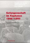 Gefangenschaft im Kaukasus 1946-1950: Drei Zeitzeugen erinnern sich: Drei Zeitzeugen erinnern sich. Hrsg. v. Ernst H. Segschneider Personalities