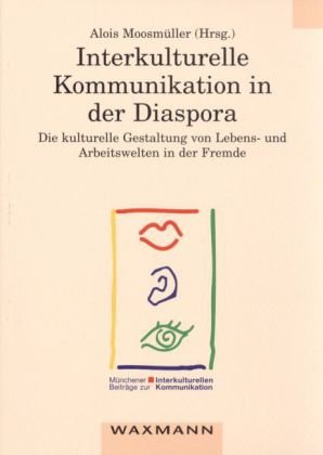 Interkulturelle Kommunikation in der Diaspora: Die kulturelle Gestaltung von Lebens- und Arbeitswelten in der Fremde Law