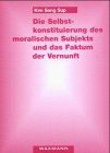 Die Selbstkonstituierung des moralischen Subjekts und das Faktum der Vernunft: Diss. Education & Training