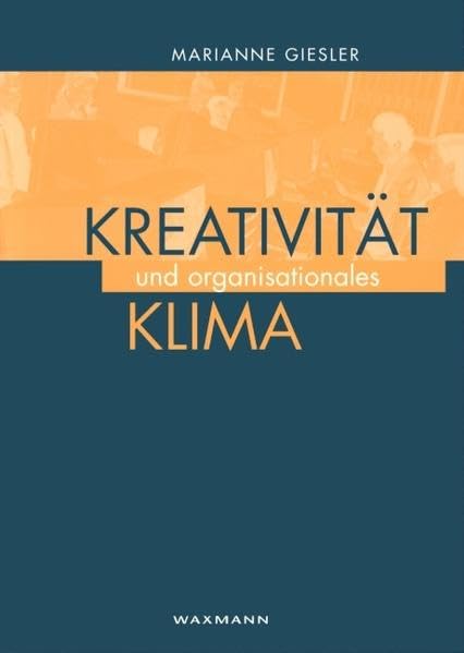 Kreativität und organisationales Klima: Entwicklung und Validierung eines Fragebogens zur Erfassung von Kreativitäts- und Innovationsklima in ... Diss. (Internationale Hochschulschriften) Business, Finance & Career