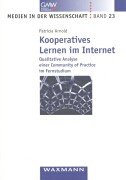 Kooperatives Lernen im Internet: Qualitative Analyse einer Community of Practice im Fernstudium: Qualitative Analyse einer Community of Practice im Fernstudium. Diss. General education