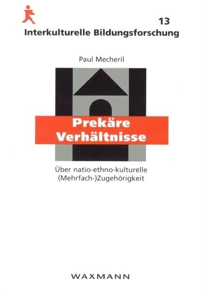 Prekäre Verhältnisse: Über natio-ethno-kulturelle (Mehrfach-) Zugehörigkeit (Interkulturelle Bildungsforschung) Books