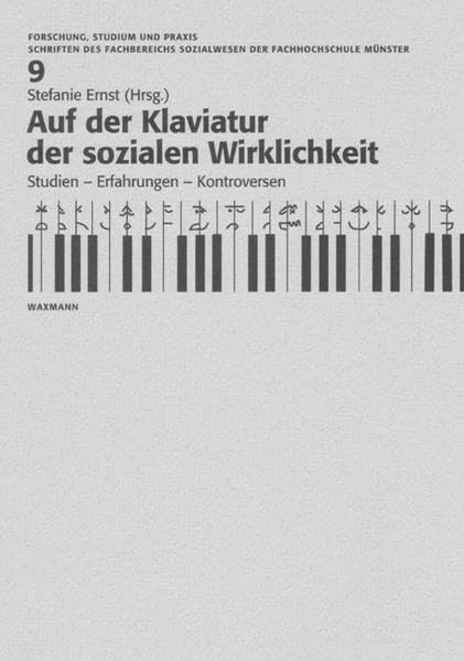 Auf der Klaviatur der sozialen Wirklichkeit: Studien, Erfahrungen, Kontroversen (Forschung, Studium und Praxis: Schriften des FB Sozialwesens der Fachhochschule Münster) Social Sciences