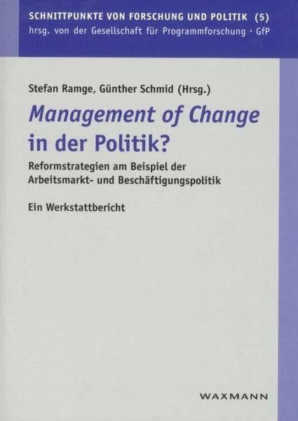 "Management of Change" in der Politik?: Reformstrategien am Beispiel der Arbeitsmarkt- und Beschäftigungspolitik Ein Werkstattbericht (Schnittpunkte von Forschung und Politik) Law