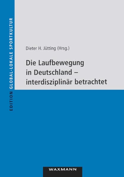 Die Laufbewegung in Deutschland - interdisziplinär betrachtet (Edition Global-lokale Sportkultur) Leisure & Fun