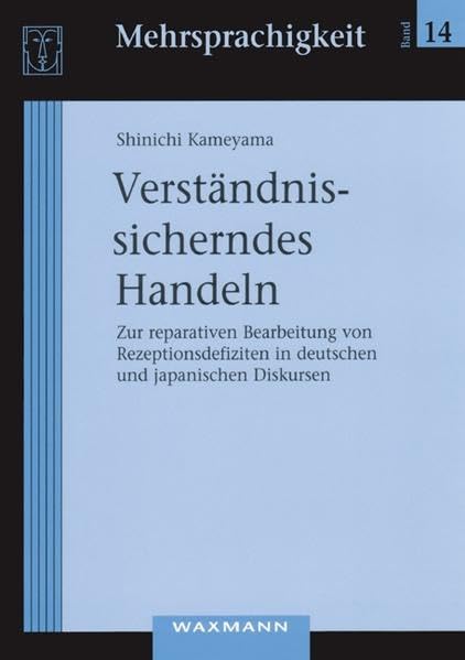 Verständnis sicherndes Handeln: Zur reparativen Bearbeitung von Rezeptionsdefiziten in deutschen und japanischen Diskursen: Zur reparativen ... Diskursen. Diss. (Mehrsprachigkeit) Contemporary literature Books
