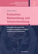 Evaluation, Rückmeldung und Schulentwicklung: Erfahrungen mit zentralen Tests, Prüfungen und Inspektionen in England, Frankreich und den Niederlanden: ... Frankreich und den Niederlanden. Diss. Books