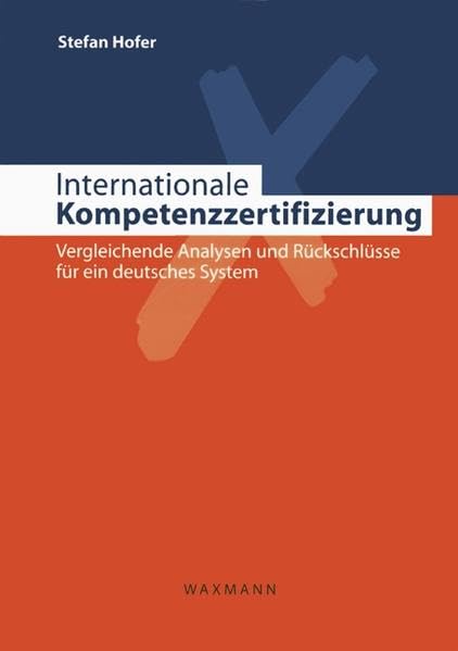 Internationale Kompetenzzertifizierung: Vergleichende Analysen und Rückschlüsse für ein deutsches System Business, Finance & Career