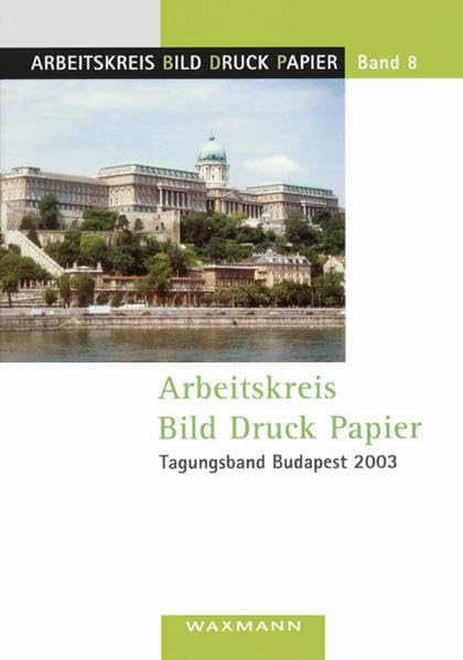 Arbeitskreis Bild Druck Papier. Tagungsband Budapest 2003 Law